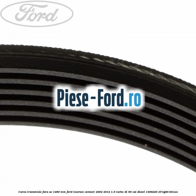 Curea transmisie fara AC 1460 mm Ford Tourneo Connect 2002-2014 1.8 Turbo Di 90 cai #52CFE99044 Curea transmisie fara AC 1460 mm Ford Tourneo Connect 2002-2014 1.8 Turbo Di 90 cai diesel #52CFE99044