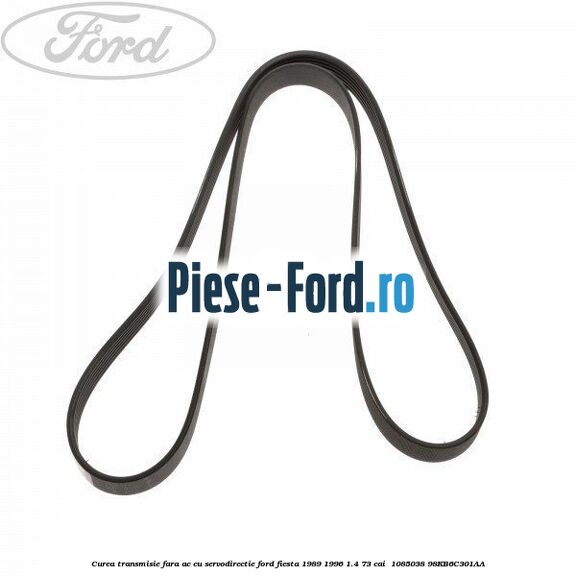 Curea transmisie fara AC cu servodirectie Ford Fiesta 1989-1996 1.4 73 cai  #FF02F6FE3A