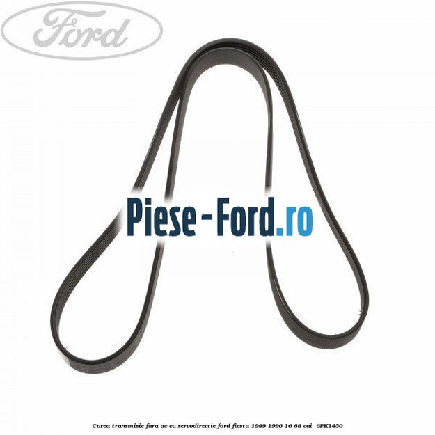 Curea transmisie fara AC cu servodirectie Ford Fiesta 1989-1996 1.6 88 cai #EF300F94A0