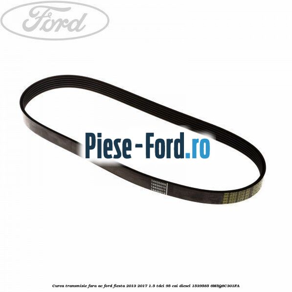 Curea transmisie fara AC Ford Fiesta 2013-2017 1.5 TDCi 95 cai diesel