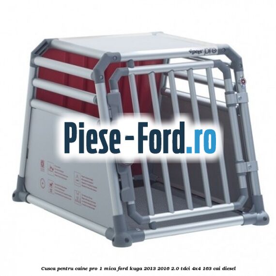 Cusca pentru caine Pro 1 mica Ford Kuga 2013-2016 2.0 TDCi 4x4 163 cai diesel