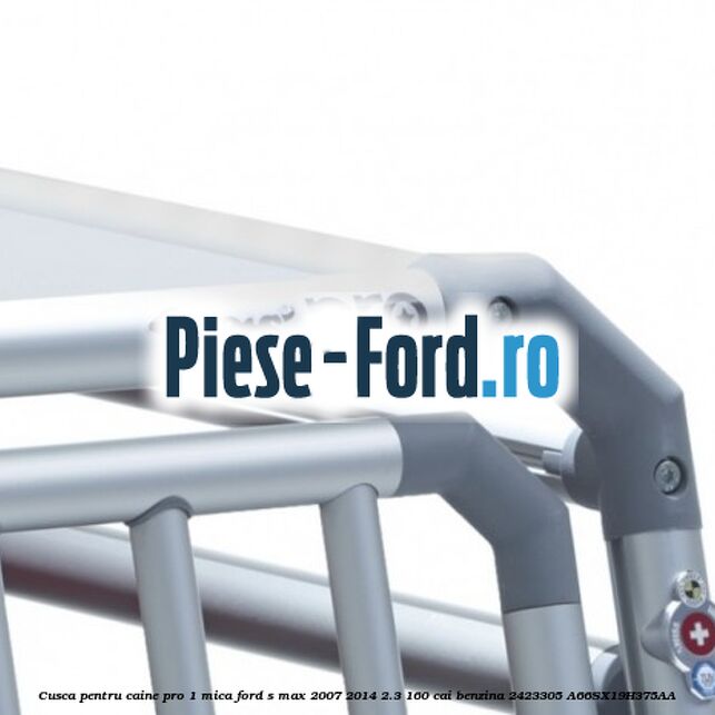 Cusca pentru caine Pro 1 mica Ford S-Max 2007-2014 2.3 160 cai benzina