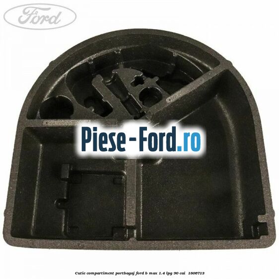 Cutie compartiment portbagaj Ford B-Max 1.4 LPG 90 cai  #F20FFE647E