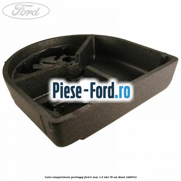 Cutie compartiment portbagaj Ford B-Max 1.5 TDCi 75 cai diesel #6B1726AA5B