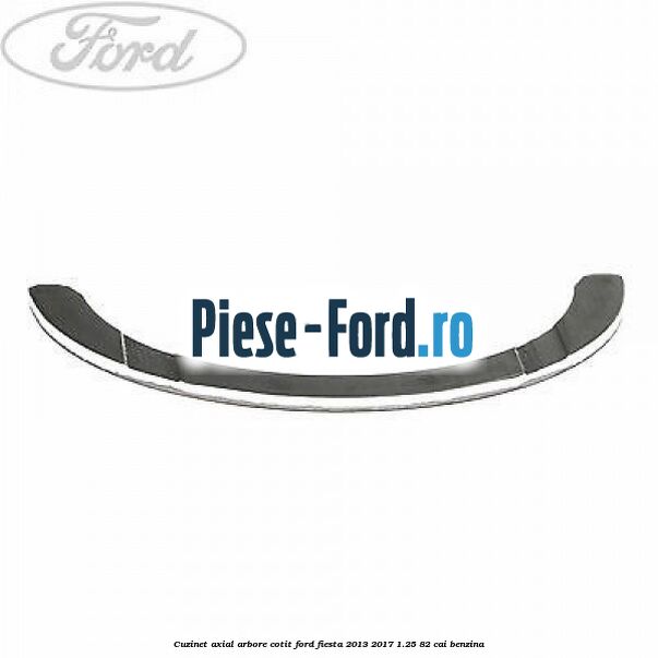 Cuzinet axial arbore cotit Ford Fiesta 2013-2017 1.25 82 cai benzina