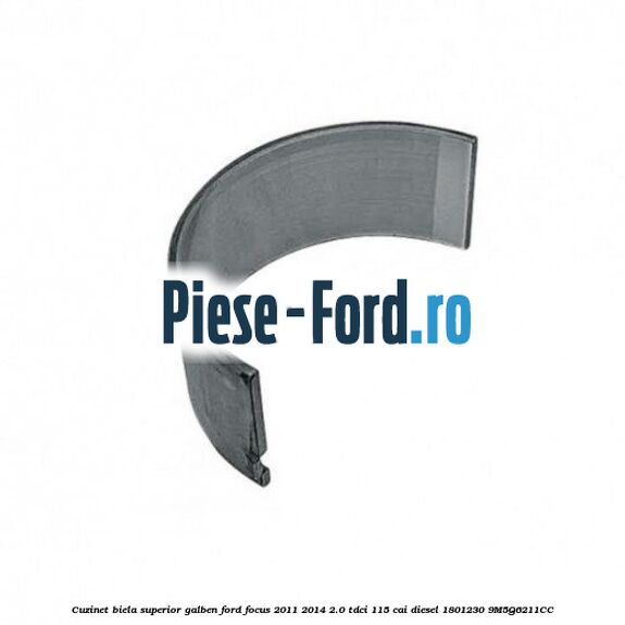 Cuzinet biela superior, galben Ford Focus 2011-2014 2.0 TDCi 115 cai diesel