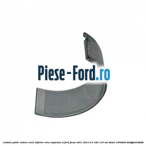 Cuzinet palier arbore cotit inferior, cota reparatie D Ford Focus 2011-2014 2.0 TDCi 115 cai diesel