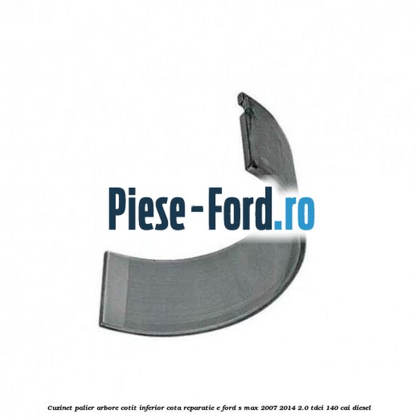 Cuzinet palier arbore cotit inferior, cota reparatie E Ford S-Max 2007-2014 2.0 TDCi 140 cai diesel