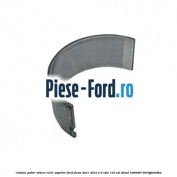 Cuzinet palier arbore cotit inferior, cota standard A Ford Focus 2011-2014 2.0 TDCi 115 cai diesel