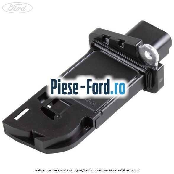 Debitmetru aer dupa anul 03/2010 Ford Fiesta 2013-2017 1.5 TDCi 100 cai #1C728EBD08