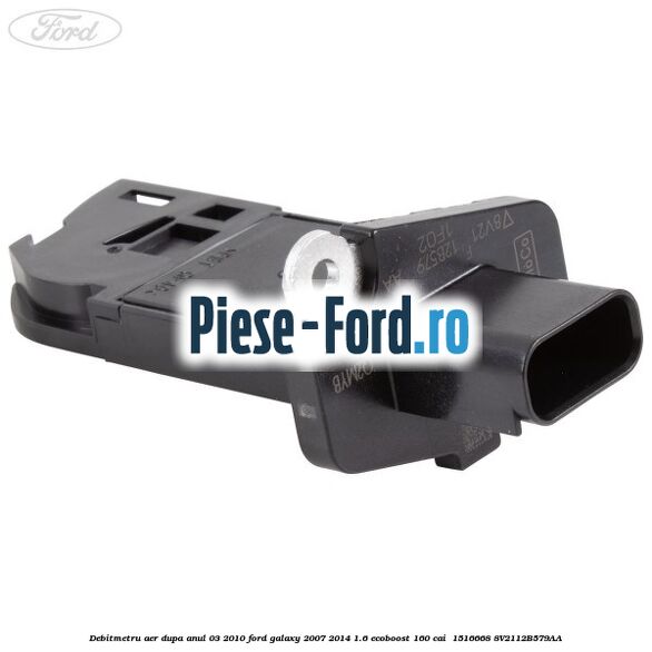 Debitmetru aer dupa anul 03/2010 Ford Galaxy 2007-2014 1.6 EcoBoost 160 cai  #7D843363A5