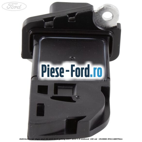 Debitmetru aer dupa anul 03/2010 Ford Galaxy 2007-2014 1.6 EcoBoost 160 cai  #7D843363A5