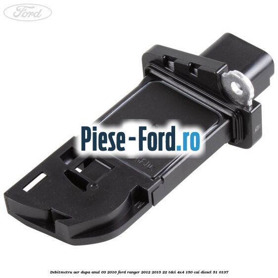Debitmetru aer dupa anul 03/2010 Ford Ranger 2012-2015 2.2 TDCi 4x4 150 cai #D46C7E5549