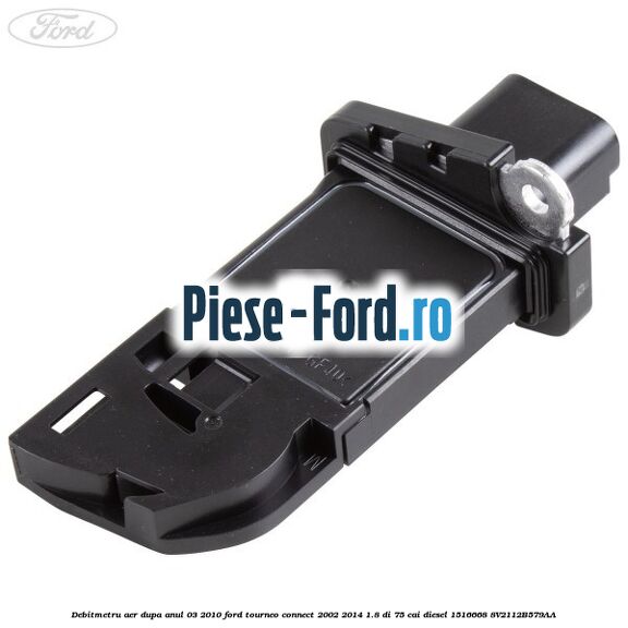 Debitmetru aer dupa anul 03/2010 Ford Tourneo Connect 2002-2014 1.8 Di 75 cai diesel #9E780B9C21