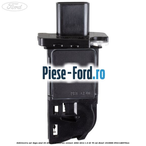 Debitmetru aer dupa anul 03/2010 Ford Tourneo Connect 2002-2014 1.8 Di 75 cai diesel #9E780B9C21
