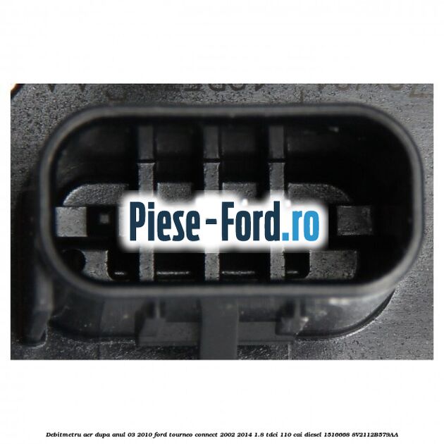 Debitmetru aer dupa anul 03/2010 Ford Tourneo Connect 2002-2014 1.8 TDCi 110 cai diesel