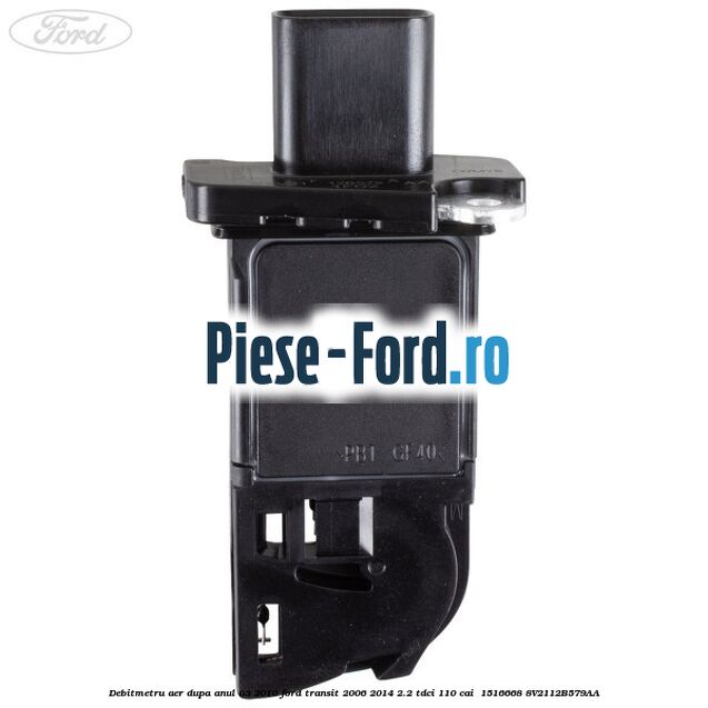 Debitmetru aer dupa anul 03/2010 Ford Transit 2006-2014 2.2 TDCi 110 cai  #EAC736DA4F