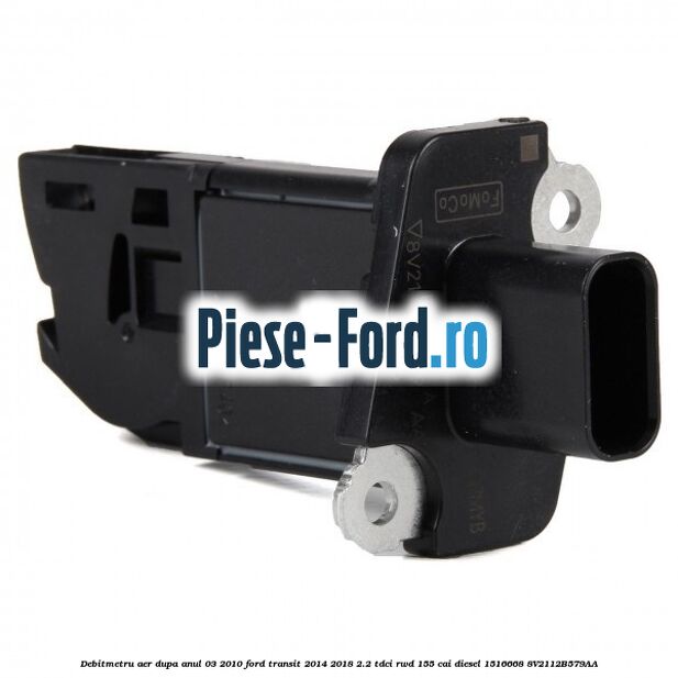 Debitmetru aer dupa anul 03/2010 Ford Transit 2014-2018 2.2 TDCi RWD 155 cai diesel #771FEE6799