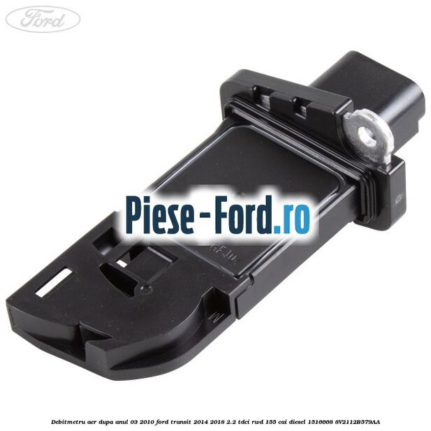 Debitmetru aer dupa anul 03/2010 Ford Transit 2014-2018 2.2 TDCi RWD 155 cai diesel #771FEE6799