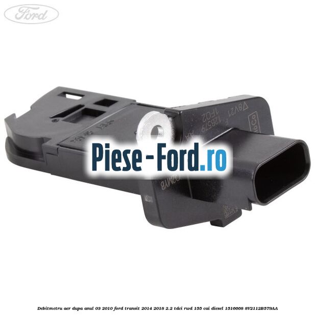 Debitmetru aer dupa anul 03/2010 Ford Transit 2014-2018 2.2 TDCi RWD 155 cai diesel #771FEE6799