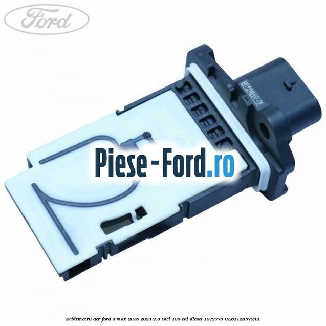 Debitmetru aer Ford S-Max 2015-2023 2.0 TDCi 180 cai #1BCFC8D8AA