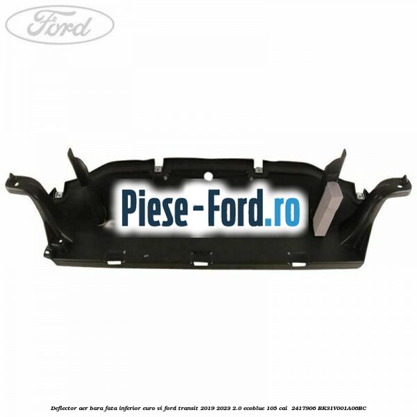 Deflector aer bara fata inferior euro VI Ford Transit 2019-2023 2.0 EcoBlue 105 cai #605666F2FF Deflector aer bara fata inferior euro VI Ford Transit 2019-2023 2.0 EcoBlue 105 cai #605666F2FF