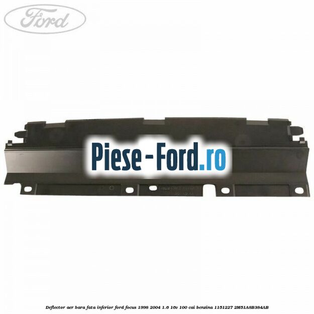 Deflector aer bara fata inferior Ford Focus 1998-2004 1.6 16V 100 cai benzina #BD8C054205