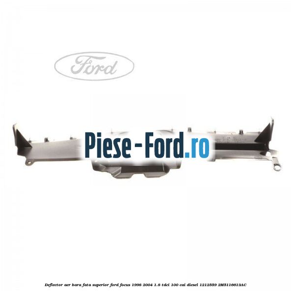 Deflector aer bara fata superior Ford Focus 1998-2004 1.8 TDCi 100 cai diesel #B7200BE30E