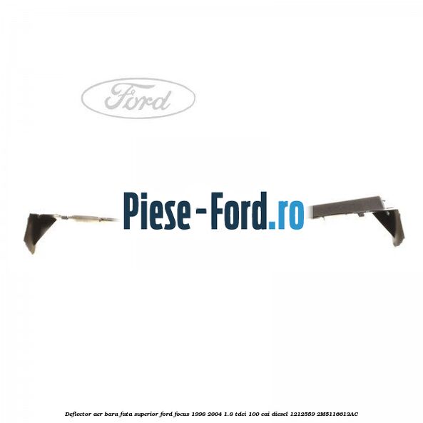 Deflector aer bara fata superior Ford Focus 1998-2004 1.8 TDCi 100 cai diesel #B7200BE30E