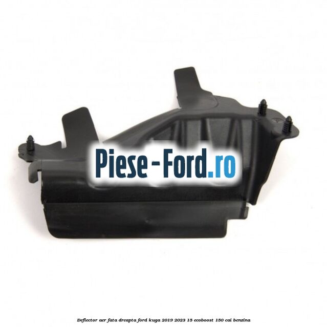 Deflector aer fata dreapta Ford Kuga 2019-2023 1.5 EcoBoost 150 cai benzina