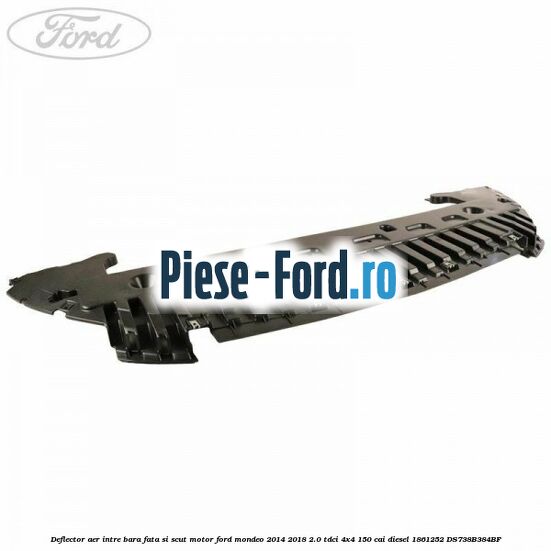 Deflector aer intre bara fata si scut motor Ford Mondeo 2014-2018 2.0 TDCi 4x4 150 cai diesel #DDE507F30C