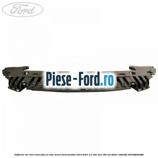 Deflector aer intre bara fata si scut motor Ford Mondeo 2014-2018 2.0 TDCi 4x4 150 cai diesel #DDE507F30C