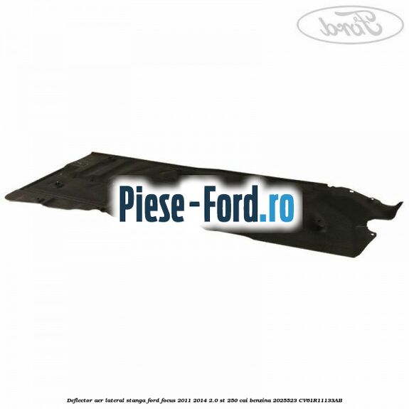 Deflector aer lateral stanga Ford Focus 2011-2014 2.0 ST 250 cai benzina