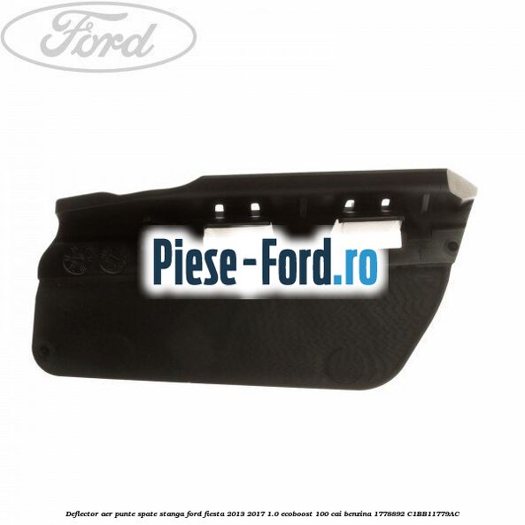 Deflector aer punte spate stanga Ford Fiesta 2013-2017 1.0 EcoBoost 100 cai benzina