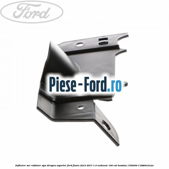 Deflector aer radiator apa dreapta superior Ford Fiesta 2013-2017 1.0 EcoBoost 100 cai benzina