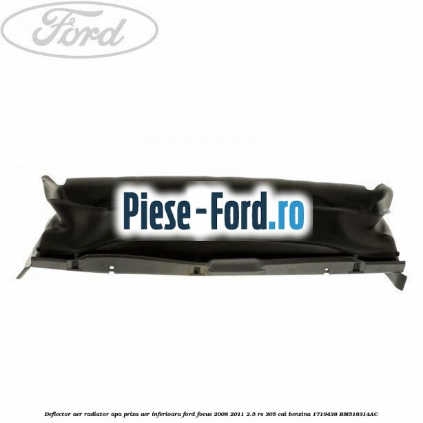 Deflector aer radiator apa, priza aer inferioara Ford Focus 2008-2011 2.5 RS 305 cai benzina