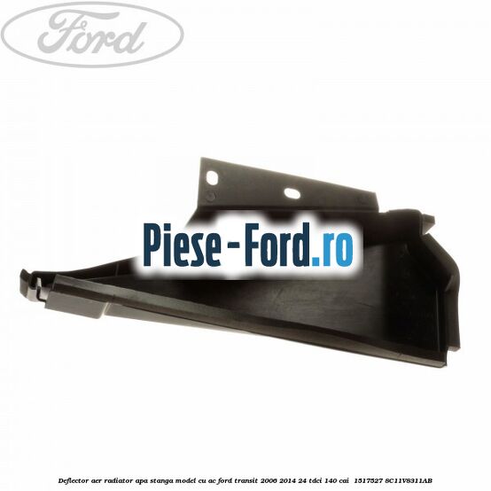 Deflector aer radiator apa stanga model cu AC Ford Transit 2006-2014 2.4 TDCi 140 cai #1C8BFB69F6