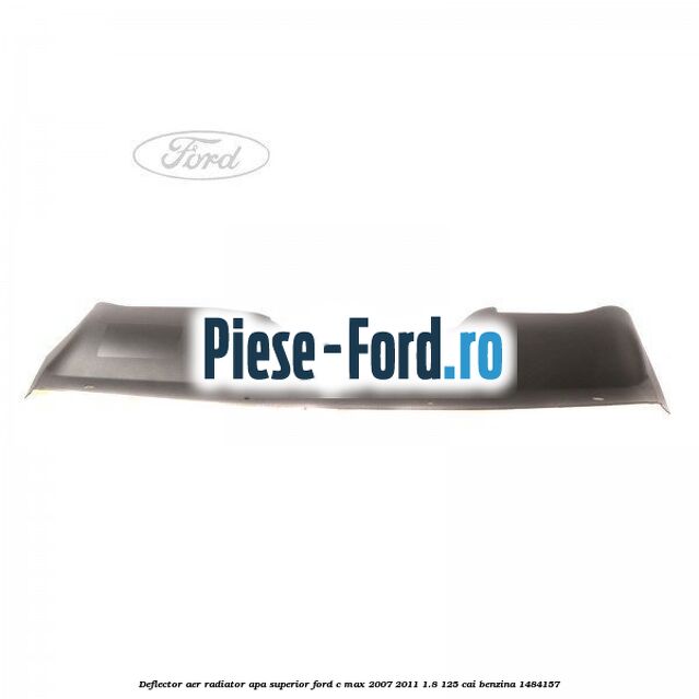 Deflector aer radiator apa superior Ford C-Max 2007-2011 1.8 125 cai #1A499ED61E