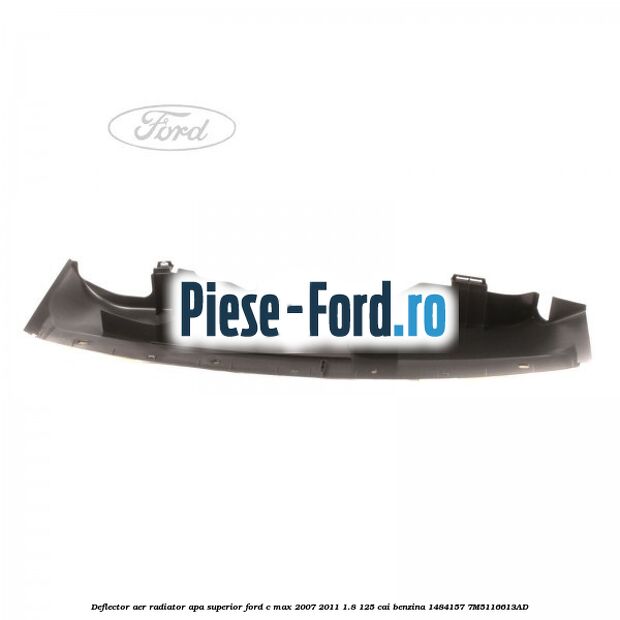 Deflector aer radiator apa superior Ford C-Max 2007-2011 1.8 125 cai benzina #1A499ED61E