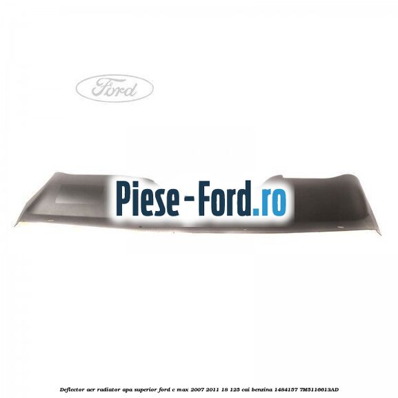 Deflector aer radiator apa superior Ford C-Max 2007-2011 1.8 125 cai #1A499ED61E