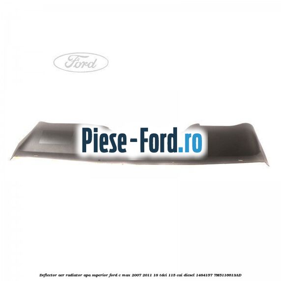 Deflector aer radiator apa superior Ford C-Max 2007-2011 1.8 TDCi 115 cai #5AF5821B09