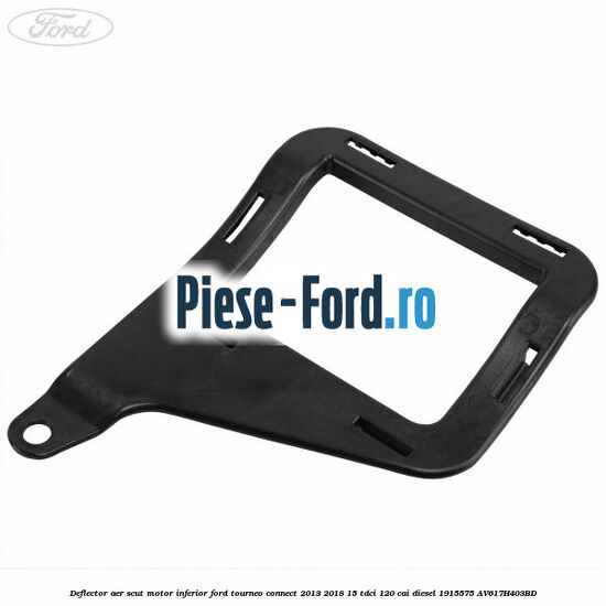 Deflector aer scut motor inferior Ford Tourneo Connect 2013-2018 1.5 TDCi 120 cai #9822752B53