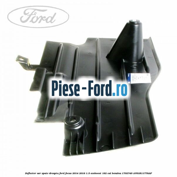 Deflector aer spate dreapta Ford Focus 2014-2018 1.5 EcoBoost 182 cai benzina