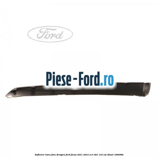 Deflector bara fata dreapta Ford Focus 2011-2014 2.0 TDCi 115 cai