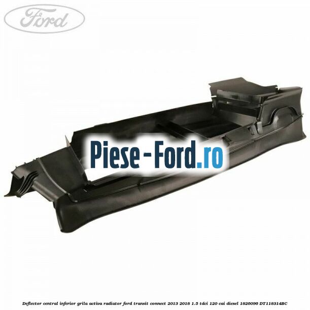 Deflector central inferior grila activa radiator Ford Transit Connect 2013-2018 1.5 TDCi 120 cai diesel