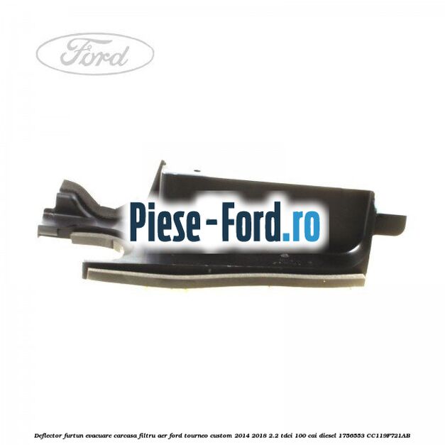 Deflector furtun evacuare carcasa filtru aer Ford Tourneo Custom 2014-2018 2.2 TDCi 100 cai diesel