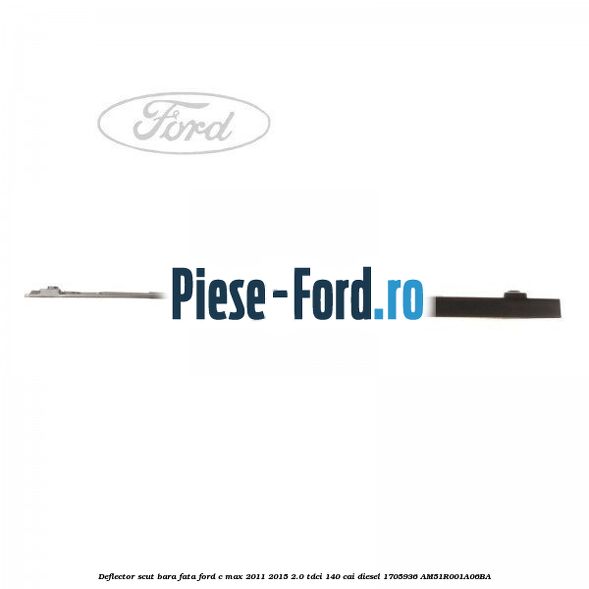 Deflector scut bara fata Ford C-Max 2011-2015 2.0 TDCi 140 cai #48D1B47AEB