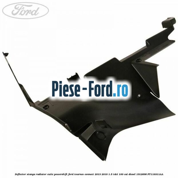 Deflector stanga radiator, cutie Powershift Ford Tourneo Connect 2013-2018 1.5 TDCi 100 cai diesel #9B7662F4AE