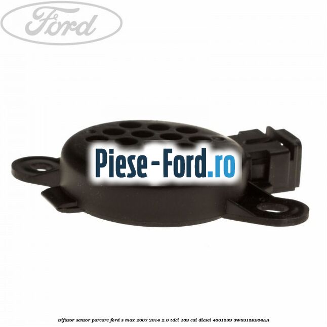 Difuzor senzor parcare Ford S-Max 2007-2014 2.0 TDCi 163 cai diesel