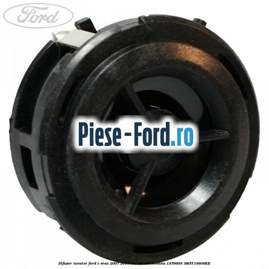 Difuzor tweeter Ford C-Max 2007-2011 1.8 125 cai #E8D85C619B
